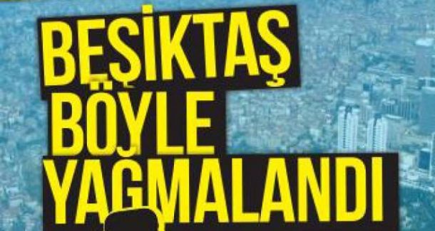 besiktas boyle yagmalandi