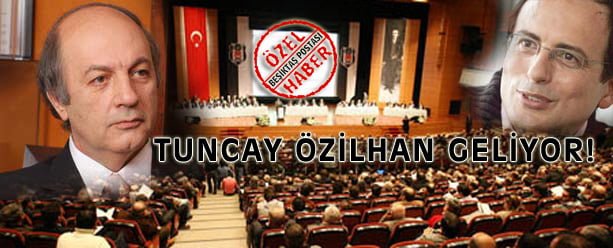 Flaş! Tuncay Özilhan Beşiktaş başkan adayı oluyor! 1 tuncay ozilhan ozelhaber