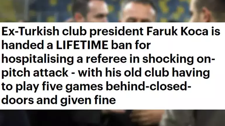 Daily Mail (İngiltere): "Hakemi hastanelik eden şoke edici saldırısı nedeniyle Faruk Koca'ya ömür boyu men cezası verildi. Ankaragücü, 5 maç seyircisiz oynama ve para cezasına çarptırıldı."