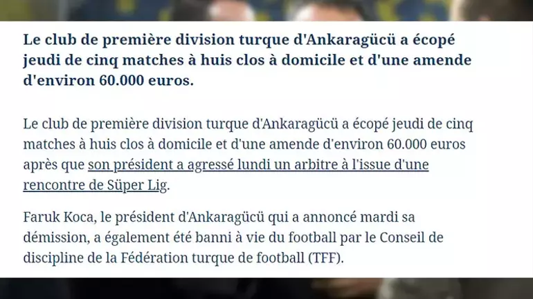 Le Figaro (Fransa): "Türkiye'de hakeme saldırı: Ankaragücü 5 maç ceza aldı. Faruk Koca'ya da PFDK tarafından ömür boyu futboldan men cezası verildi." 