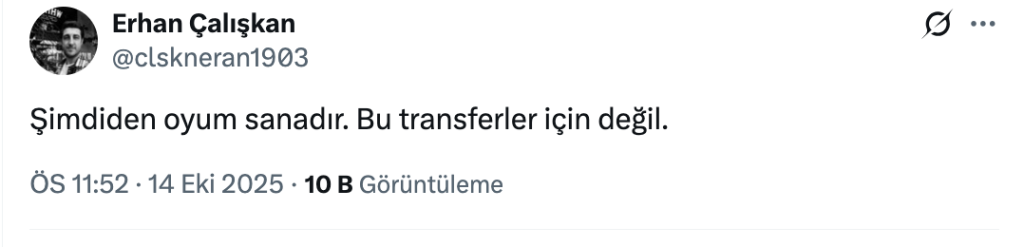 Şimdiden oyum sanadır. Bu transferler için değil. 