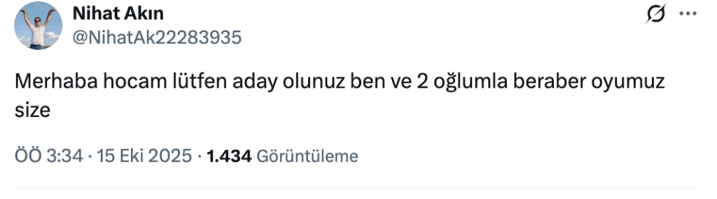 Nihat Akın: Merhaba hocam lütfen aday olunuz ben ve 2 oğlumla beraber oyumuz size