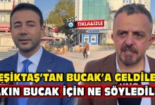 Rıza Akpolat ve Belediye Meclis Üyesi Devrim Alparslan Beşiktaş'tan Bucak'a Gittiler Bakın Bucak İçin Ne Söylediler.