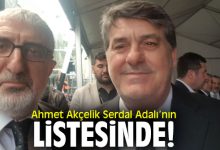 Serdal Adalı, Ahmet Akçelik'i listesine aldı 3 Serdal Adalı, Ahmet Akçelik'i listesine aldı