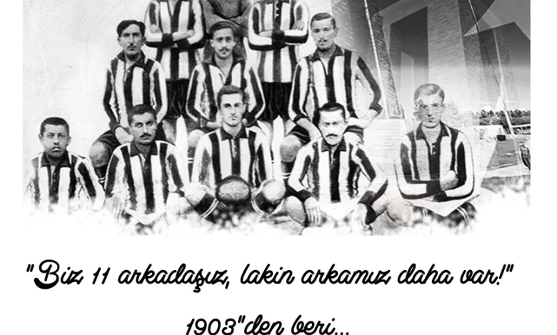 Beşiktaş'ın Kulübü Kuruluş Tarihi 1 "Biz 11 arkadaşız, lakin arkamız daha var!" 1903'den beri...